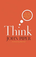 Think: The Life of the Mind and the Love of God John Piper