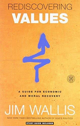 Rediscovering Values: A Guide for Economic and Moral Recovery Jim Wallis