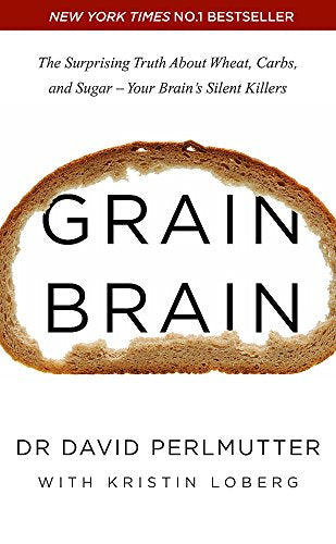 Grain Brain: The Surprising Truth about Wheat, Carbs, and Sugar - David Perlmutter