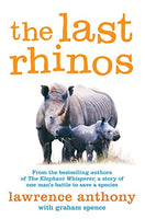 The Last Rhinos: The Powerful Story of One Man's Battle to Save a Species Lawrence Anthony