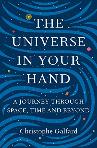 The Universe in Your Hand: A Journey Through Space, Time and Beyond Galfard, Christophe