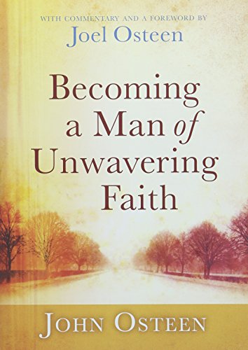 Becoming a Man of Unwavering Faith Joel Osteen