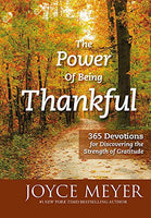The Power of Being Thankful: 365 Devotions for Discovering the Strength of Gratitude Meyer, Joyce