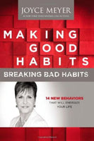 Making Good Habits, Breaking Bad Habits: 14 New Behaviors That Will Energize Your Life Joyce Meyer