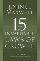 The 15 Invaluable Laws of Growth: Live Them and Reach Your Potential John C. Maxwell