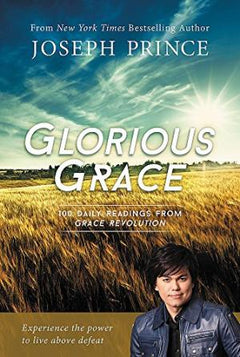 Glorious Grace: 100 Daily Readings from Grace Revolution Prince, Joseph