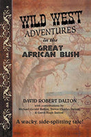Wild West Adventures in the Great African Bush  (signed and inscribed by 'gunslinger' Dalton) David Robert Dalton