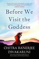 Before We Visit the Goddess Chitra Banerjee Divakaruni