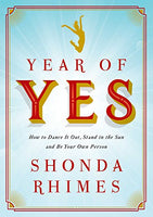 Year of Yes: How to Dance It Out, Stand in the Sun and Be Your Own Person - Shonda Rhimes