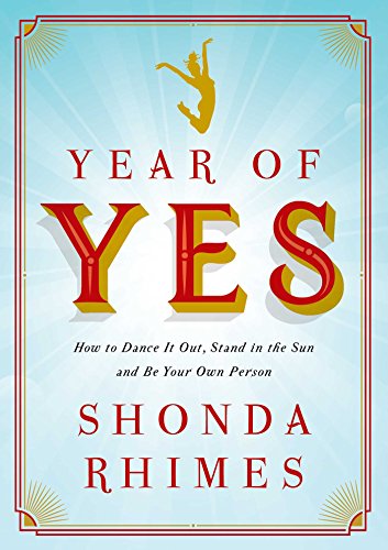 Year of Yes: How to Dance It Out, Stand in the Sun and Be Your Own Person - Shonda Rhimes
