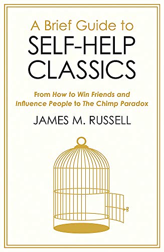 A Brief Guide to Self-Help Classics: From How to Win Friends and Influence People to The Chimp Paradox Russell, James M.