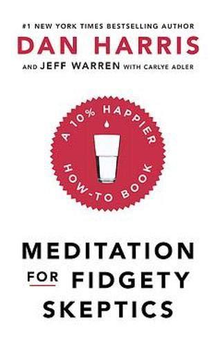 Meditation For Fidgety Skeptics Dan Harris