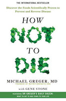 How Not To Die: Discover the Foods Scientifically Proven to Prevent and Reverse Disease - Michael Greger & Gene Stone