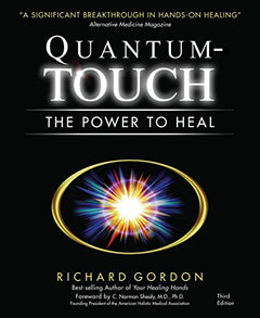 Quantum-Touch: The Power to Heal Richard Gordon