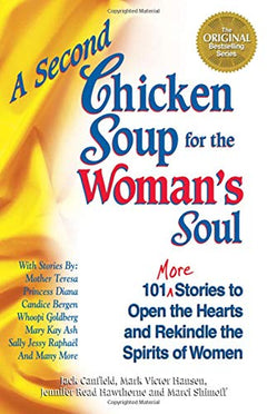 A Second Chicken Soup for the Woman's Soul: 101 More Stories to Open the Hearts & Rekindle the Spirits of Women - Jack Canfield & Mark Hansen