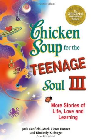 Chicken Soup for the Teenage Soul III: More Stories of Life, Love and Learning - Jack Canfield, Mark Victor Hansen, Kimberly Kirberger
