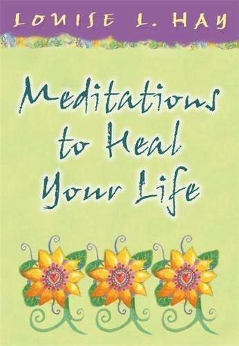 Meditations to Heal Your Life Louise L. Hay