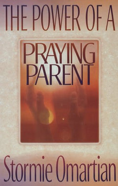 The Power of a Praying Parent - Stormie Omartian