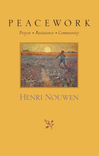 Peacework: Prayer, Resistance, Community Henri J. M. Nouwen