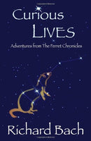 Curious Lives : Adventures from the Ferret Chronicles Richard Bach