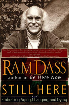 Still Here: Embracing Aging, Changing, and Dying Ram Dass