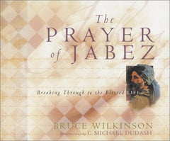 The Prayer of Jabez: Breaking Through to the Blessed Life - Bruce Wilkinson