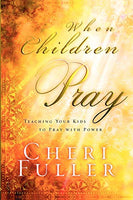 When Chidren Pray Cheri Fuller