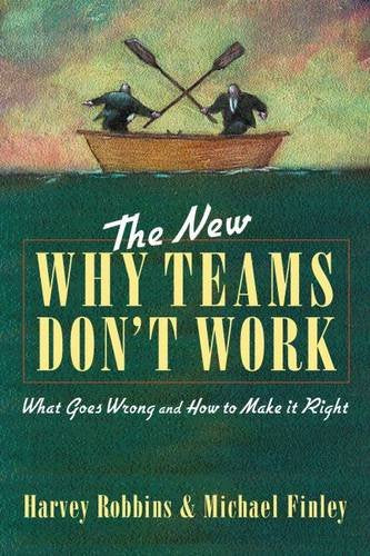 The New Why Teams Don't Work: What Goes Wrong and How to Make It Right Robbins, Harvey, Finley, Michael