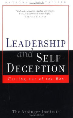 Leadership and Self Deception: Getting Out of the Box - The Arbinger Institute