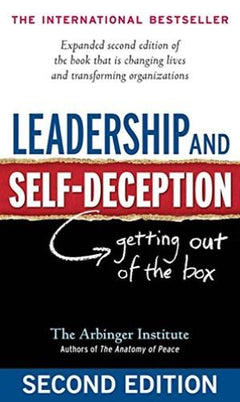 Leadership and Self-Deception: Getting Out of the Box Institute - The Arbinger Institute