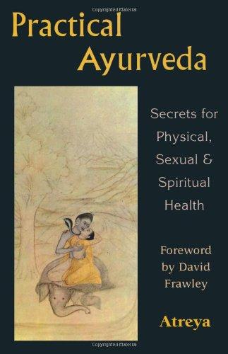 Practical Ayurveda Secrets for Physical, Sexual & Spiritual Health Atreya