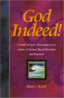 God Indeed: A Study of God's Sovereignty As It Relates to Various Church Doctrines and Practices Robert E. McNeill
