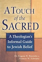 A Touch of the Sacred: A Theologian's Guide to Jewish Belief Eugene B. Borowitz, Frances W. Schwartz
