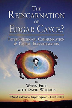 The Reincarnation of Edgar Cayce?: Interdimensional Communication and Global Transformation Free, Wynn, Wilcock, David