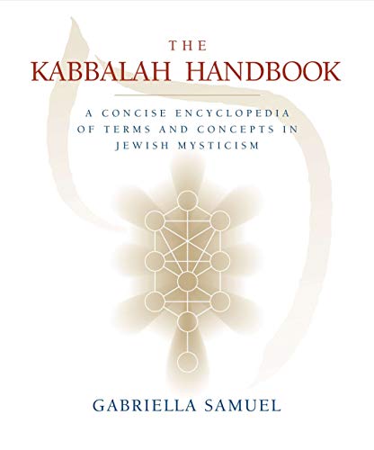Kabbalah Handbook: A Concise Encyclopedia of Terms and Concepts in Jewish Mysticism Gabriella Samuel