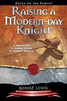 Raising a Modern-Day Knight: A Fathers Role in Guiding His Son to Authentic Manhood - Robert Lewis