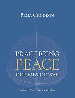 Practicing Peace in Times of War Chodron, Pema