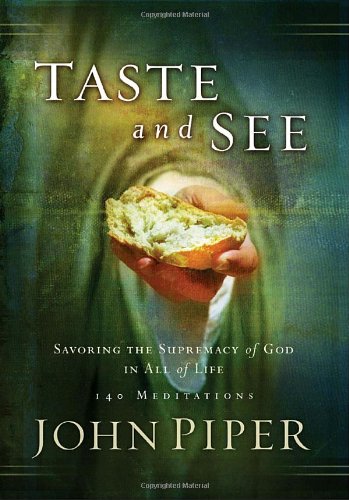 Taste and See: Savoring the Supremacy of God in All of Life Piper, John