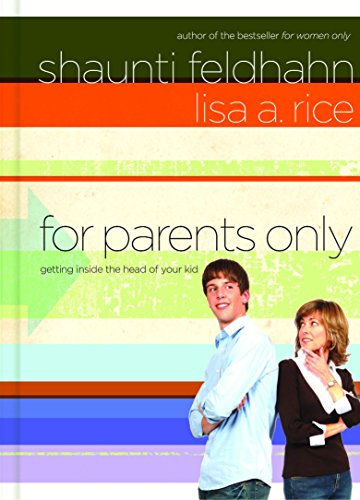 For Parents Only: Getting Inside the Head of Your Kid Shaunti Feldhahn