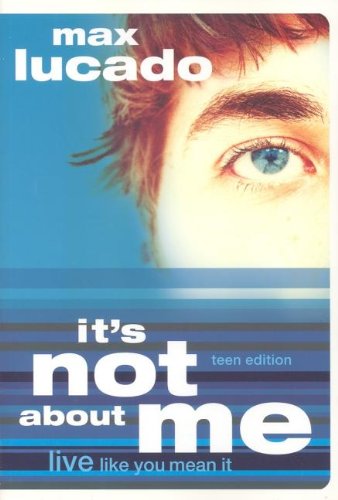 It's Not About Me (Teen Edition) Lucado, Max