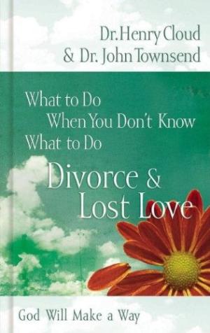 Divorce & Love Lost: God Will Make a Way (What to Do When You Don't Know What to Do) Cloud, Dr Henry
