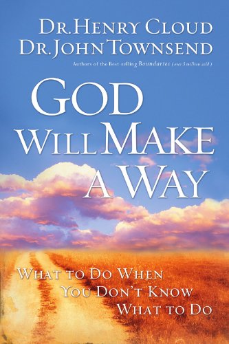 God Will Make a Way: What to Do When You Don't Know What to Do - Dr. Henry Cloud & Dr. John Townsend