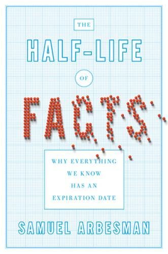 The Half-Life of Facts Samuel Arbesman