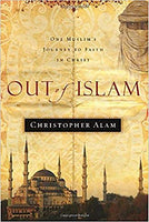 Out Of Islam: One Muslims Journey to Faith in Christ Alam, Christopher