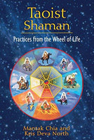 Taoist Shaman Practices from the Wheel of Life Mantak Chia and Kris Deva North