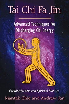 Tai Chi Fa Jin: Advanced Techniques for Discharging Chi Energy Mantak Chia, Andrew Jan