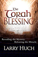 The Torah Blessing Revealing the Mystery, Releasing the Miracle Larry Huch