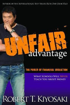 Unfair Advantage : The Power of Financial Education - Robert T. Kiyosaki