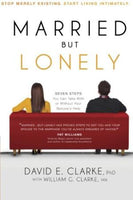 Married. but Lonely : Stop Merely Existing. Start Living Intimately David E. Clarke