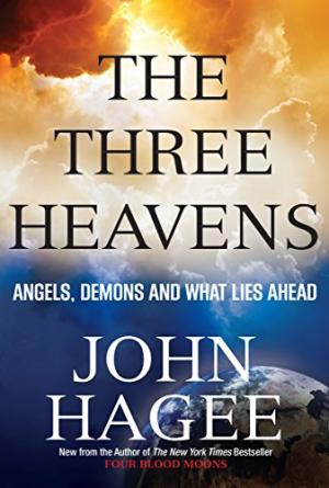 The Three Heavens: Angels, Demons and What Lies Ahead - John Hagee